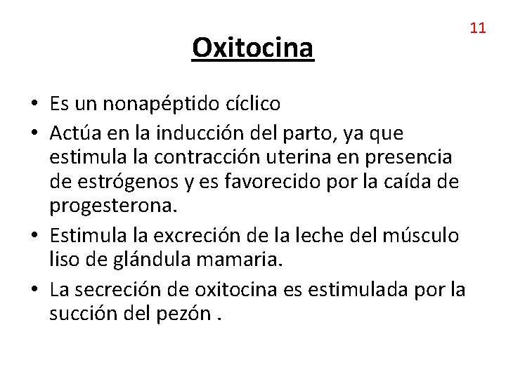 Oxitocina • Es un nonapéptido cíclico • Actúa en la inducción del parto, ya