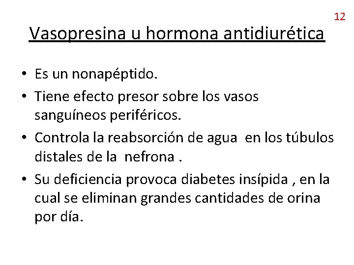 Vasopresina u hormona antidiurética 12 • Es un nonapéptido. • Tiene efecto presor sobre