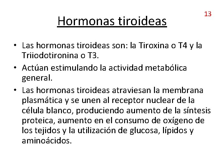 Hormonas tiroideas 13 • Las hormonas tiroideas son: la Tiroxina o T 4 y