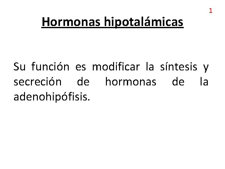 Hormonas hipotalámicas 1 Su función es modificar la síntesis y secreción de hormonas de