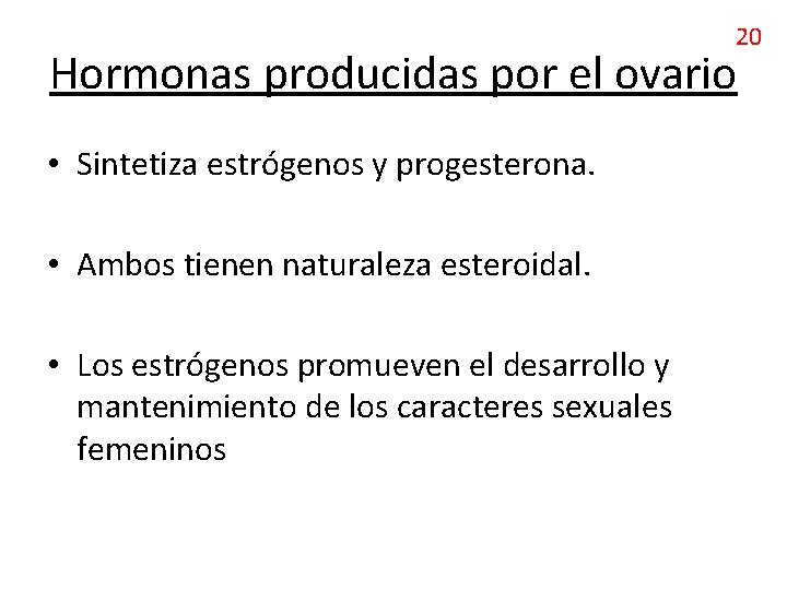 20 Hormonas producidas por el ovario • Sintetiza estrógenos y progesterona. • Ambos tienen