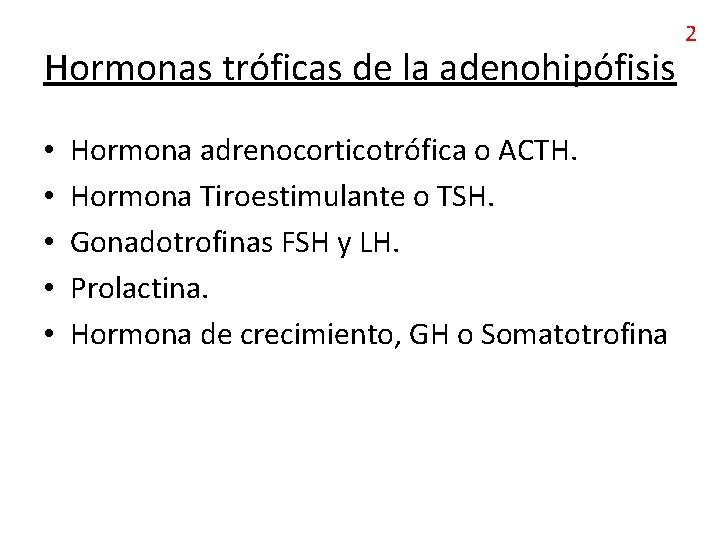 Hormonas tróficas de la adenohipófisis • • • Hormona adrenocorticotrófica o ACTH. Hormona Tiroestimulante