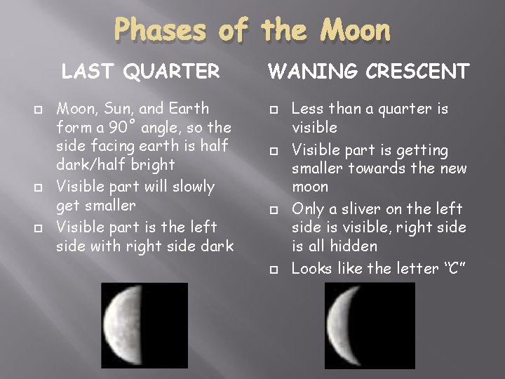 Phases of the Moon LAST QUARTER Moon, Sun, and Earth form a 90˚ angle,