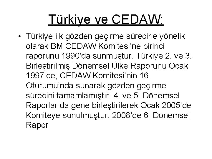 Türkiye ve CEDAW: • Türkiye ilk gözden geçirme sürecine yönelik olarak BM CEDAW Komitesi’ne