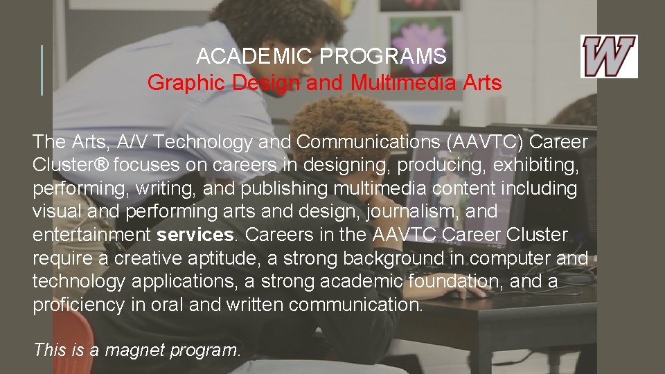 ACADEMIC PROGRAMS Graphic Design and Multimedia Arts The Arts, A/V Technology and Communications (AAVTC)