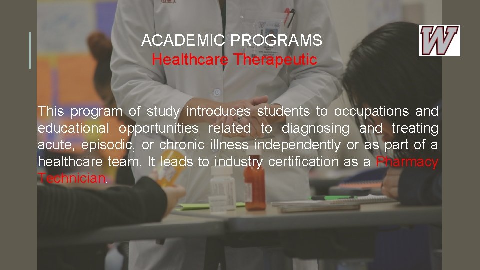 ACADEMIC PROGRAMS Healthcare Therapeutic This program of study introduces students to occupations and educational