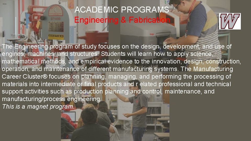 ACADEMIC PROGRAMS Engineering & Fabrication The Engineering program of study focuses on the design,