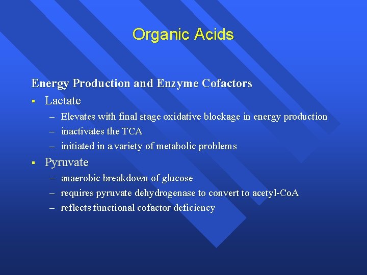 Organic Acids Energy Production and Enzyme Cofactors § Lactate – – – § Elevates