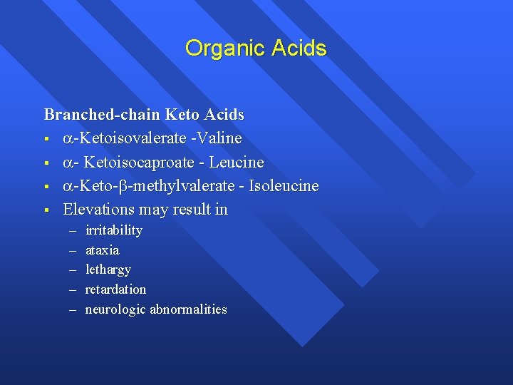 Organic Acids Branched-chain Keto Acids § -Ketoisovalerate -Valine § - Ketoisocaproate - Leucine §