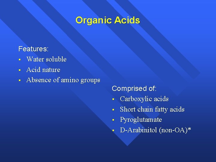 Organic Acids Features: § Water soluble § Acid nature § Absence of amino groups