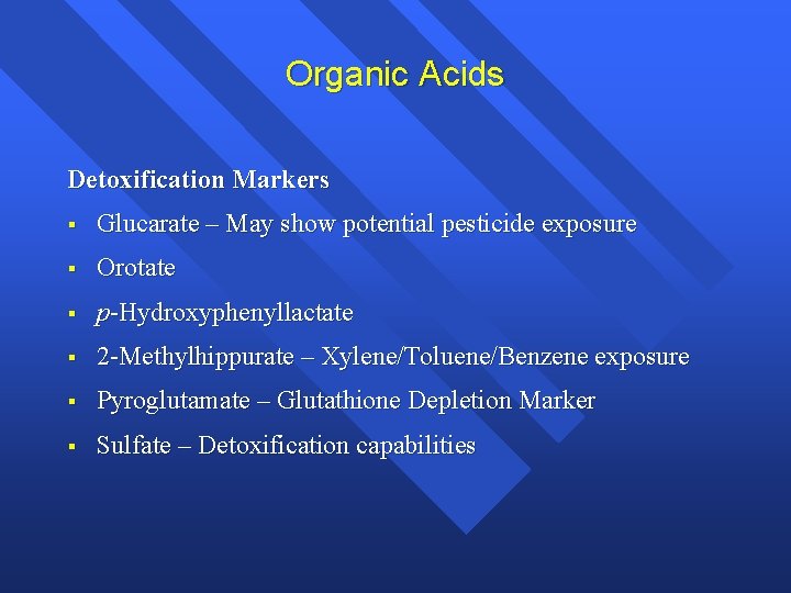 Organic Acids Detoxification Markers § Glucarate – May show potential pesticide exposure § Orotate