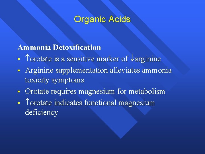 Organic Acids Ammonia Detoxification § orotate is a sensitive marker of arginine § Arginine