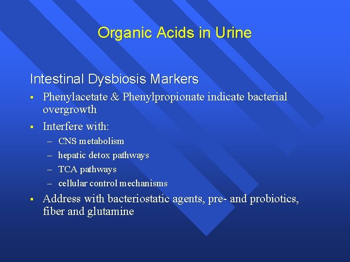 Organic Acids in Urine Intestinal Dysbiosis Markers § § Phenylacetate & Phenylpropionate indicate bacterial
