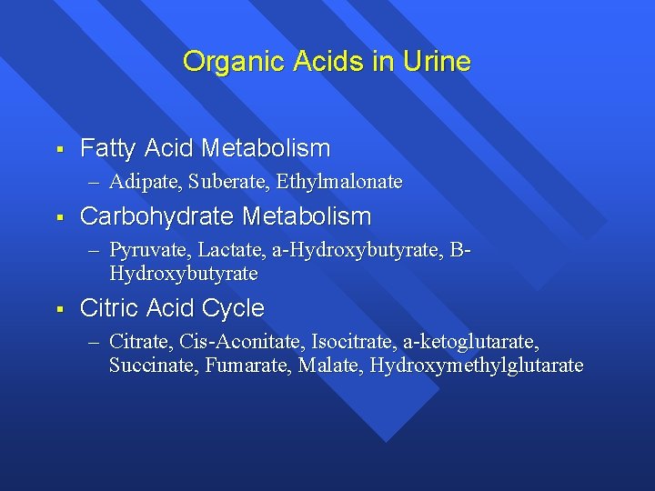 Organic Acids in Urine § Fatty Acid Metabolism – Adipate, Suberate, Ethylmalonate § Carbohydrate