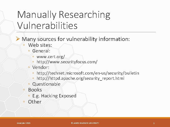 Manually Researching Vulnerabilities Ø Many sources for vulnerability information: ◦ Web sites: ◦ General: