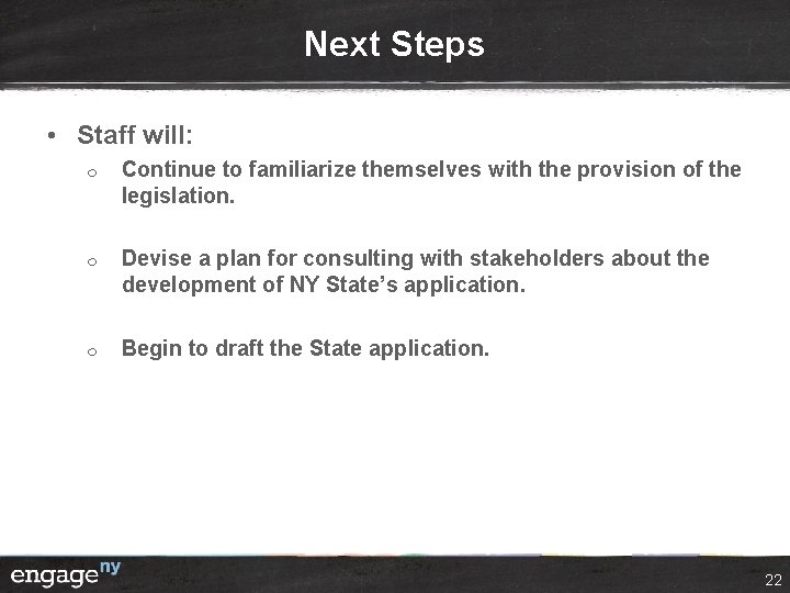 Next Steps • Staff will: ¦ ¦ ¦ Continue to familiarize themselves with the