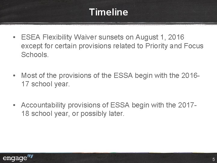 Timeline • ESEA Flexibility Waiver sunsets on August 1, 2016 except for certain provisions