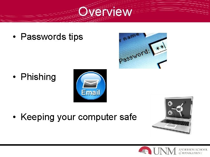 Overview • Passwords tips • Phishing • Keeping your computer safe 