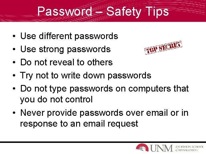 Password – Safety Tips • • • Use different passwords Use strong passwords Do