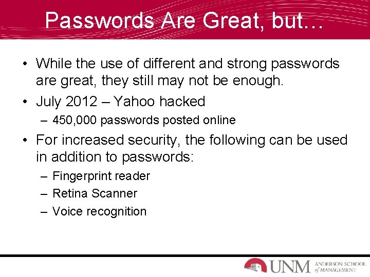 Passwords Are Great, but… • While the use of different and strong passwords are