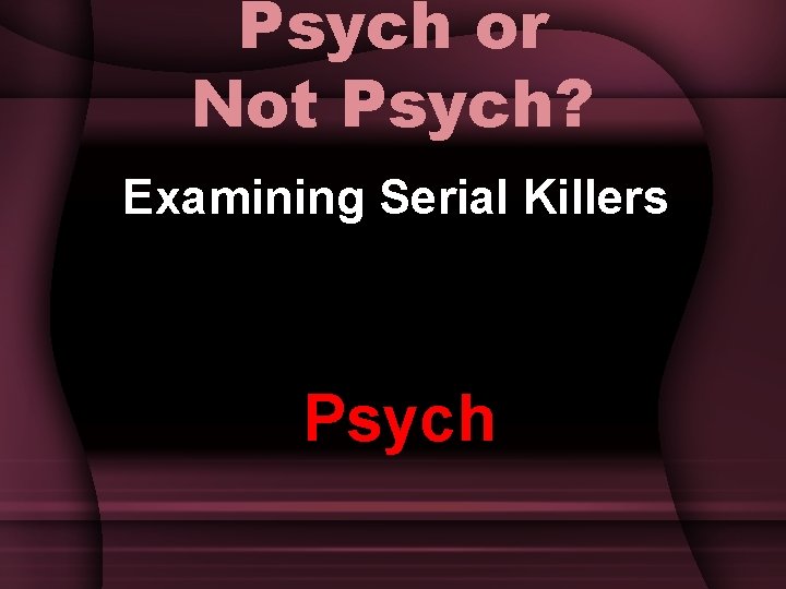 Psych or Not Psych? Examining Serial Killers Psych 