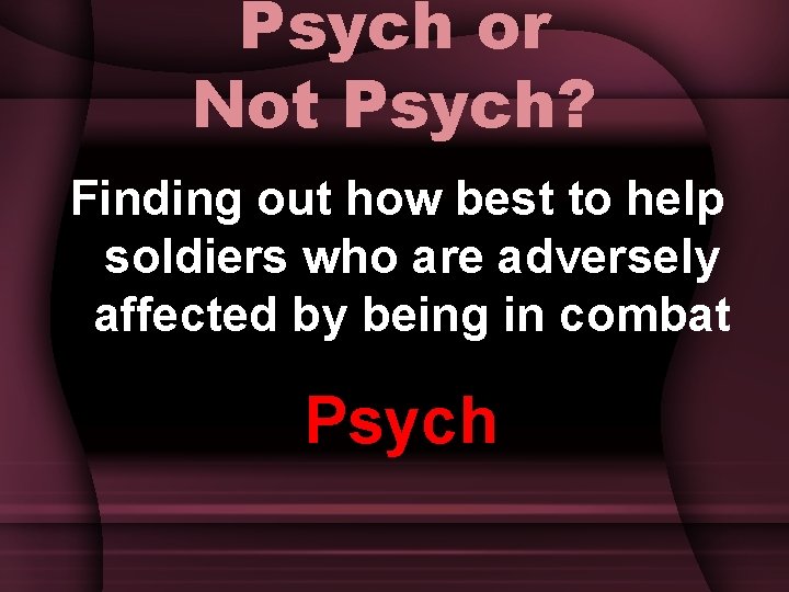 Psych or Not Psych? Finding out how best to help soldiers who are adversely