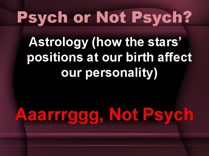 Psych or Not Psych? Astrology (how the stars’ positions at our birth affect our