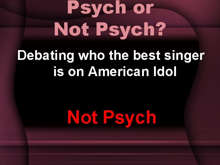 Psych or Not Psych? Debating who the best singer is on American Idol Not