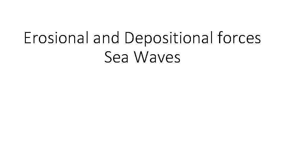 Erosional and Depositional forces Sea Waves 