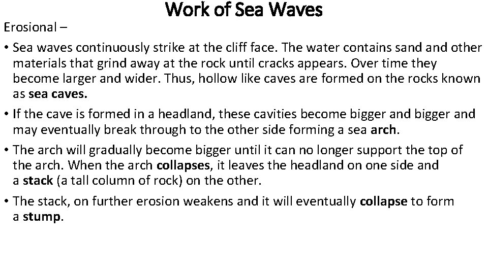 Work of Sea Waves Erosional – • Sea waves continuously strike at the cliff