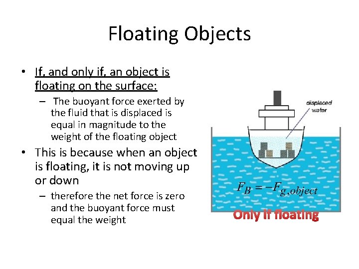 Floating Objects • If, and only if, an object is floating on the surface:
