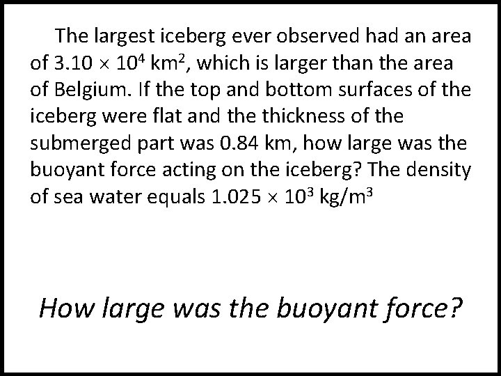 The largest iceberg ever observed had an area of 3. 10 104 km 2,