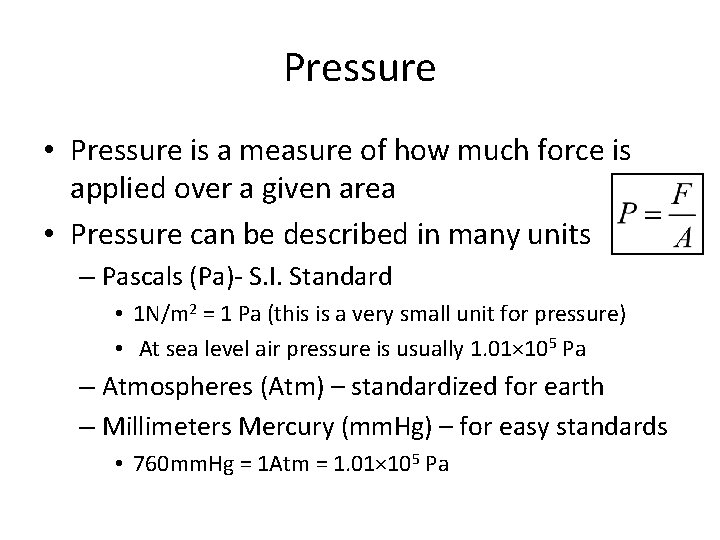 Pressure • Pressure is a measure of how much force is applied over a