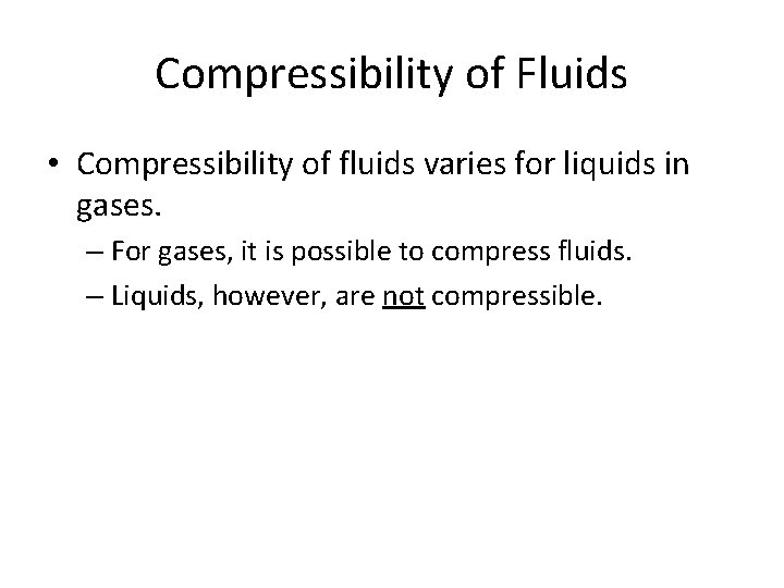 Compressibility of Fluids • Compressibility of fluids varies for liquids in gases. – For