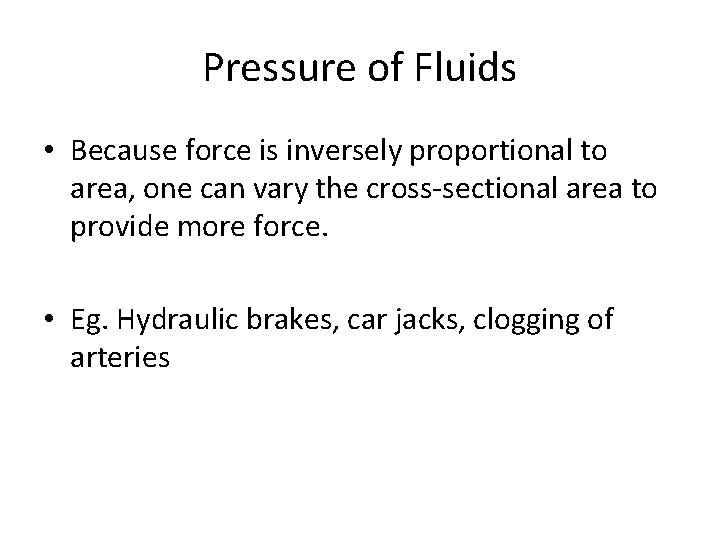 Pressure of Fluids • Because force is inversely proportional to area, one can vary