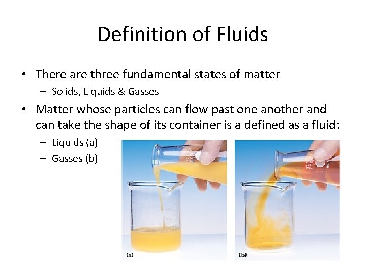 Definition of Fluids • There are three fundamental states of matter – Solids, Liquids