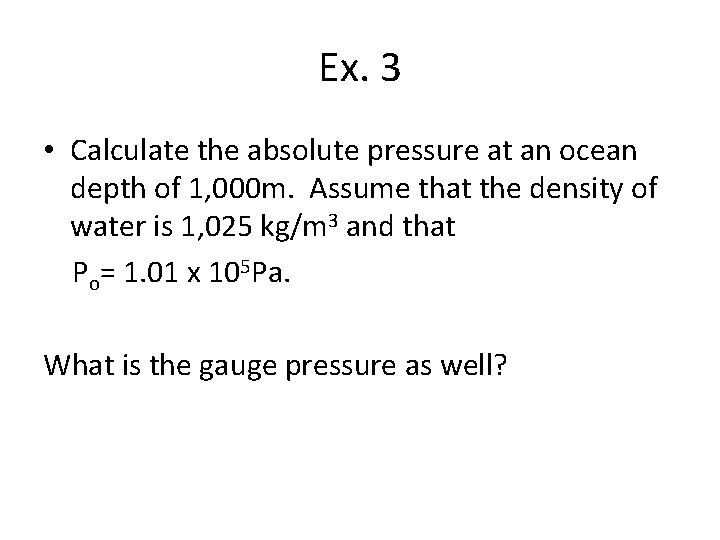 Ex. 3 • Calculate the absolute pressure at an ocean depth of 1, 000
