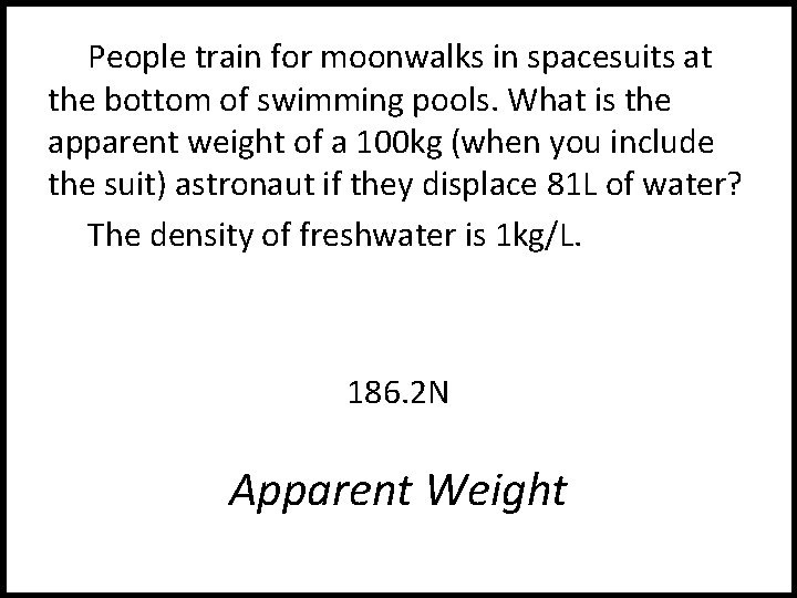 People train for moonwalks in spacesuits at the bottom of swimming pools. What is