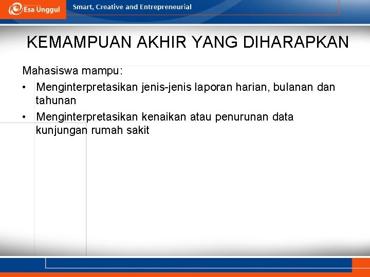 KEMAMPUAN AKHIR YANG DIHARAPKAN Mahasiswa mampu: • Menginterpretasikan jenis-jenis laporan harian, bulanan dan tahunan