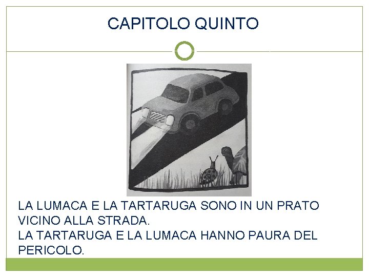 CAPITOLO QUINTO LA LUMACA E LA TARTARUGA SONO IN UN PRATO VICINO ALLA STRADA.