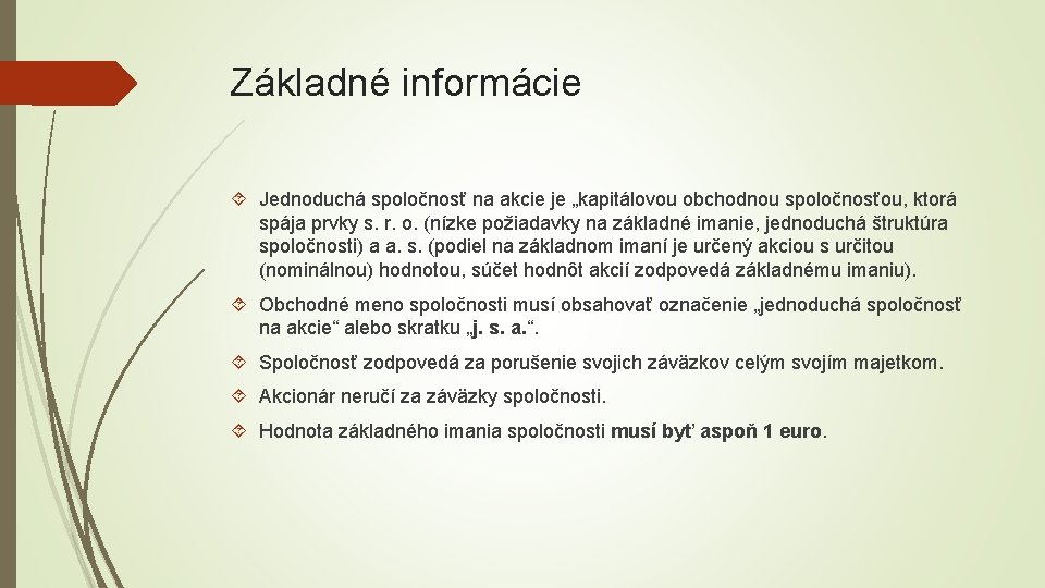 Základné informácie Jednoduchá spoločnosť na akcie je „kapitálovou obchodnou spoločnosťou, ktorá spája prvky s.