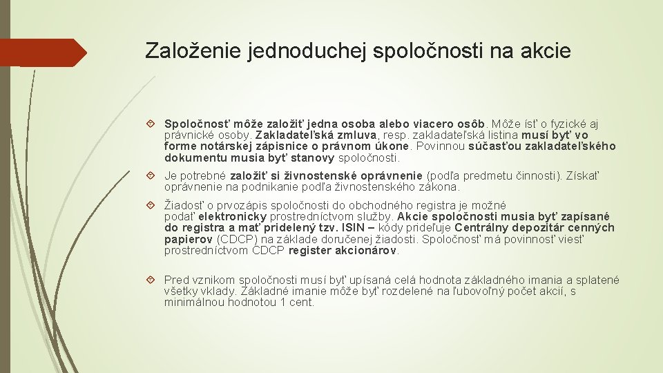 Založenie jednoduchej spoločnosti na akcie Spoločnosť môže založiť jedna osoba alebo viacero osôb. Môže