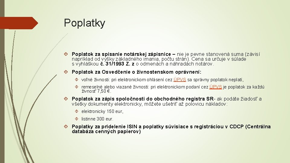 Poplatky Poplatok za spísanie notárskej zápisnice – nie je pevne stanovená suma (závisí napríklad Poplatky Poplatok za spísanie notárskej zápisnice – nie je pevne stanovená suma (závisí napríklad