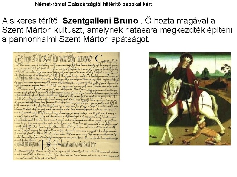 Német-római Császárságtól hittérítő papokat kért A sikeres térítő Szentgalleni Bruno. Ő hozta magával a