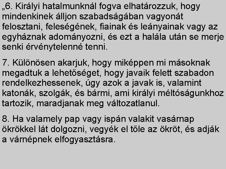 „ 6. Királyi hatalmunknál fogva elhatározzuk, hogy mindenkinek álljon szabadságában vagyonát felosztani, feleségének, fiainak