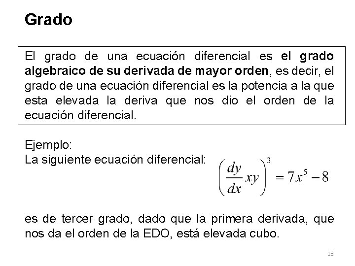 Grado El grado de una ecuación diferencial es el grado algebraico de su derivada