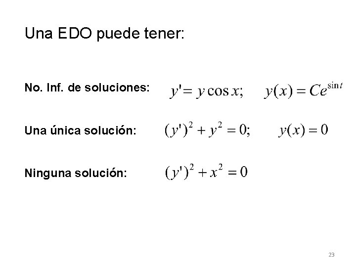 Una EDO puede tener: No. Inf. de soluciones: Una única solución: Ninguna solución: 23