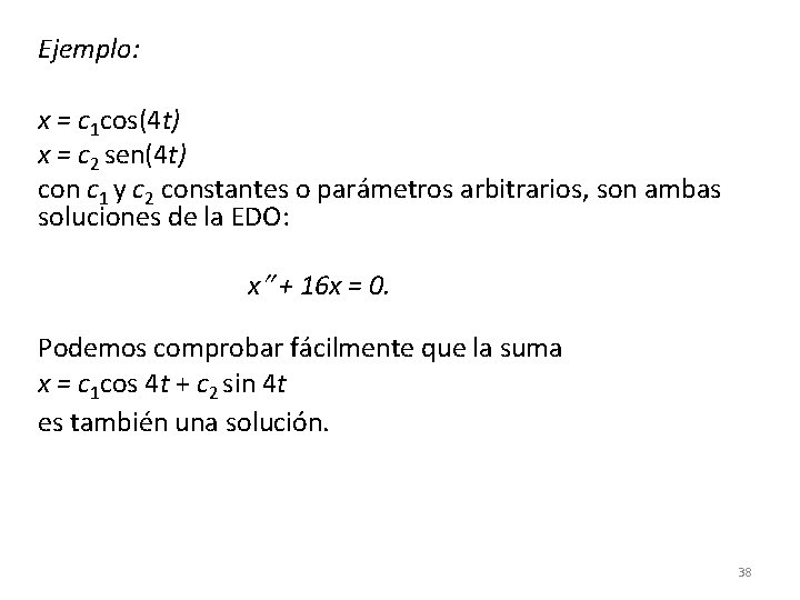 Ejemplo: x = c 1 cos(4 t) x = c 2 sen(4 t) con