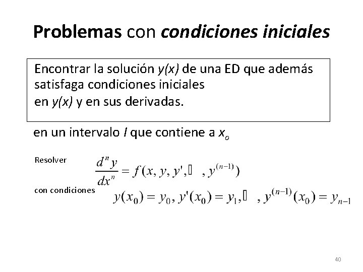 Problemas condiciones iniciales Encontrar la solución y(x) de una ED que además satisfaga condiciones