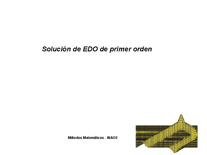 Solución de EDO de primer orden Métodos Matemáticos - INAOE 